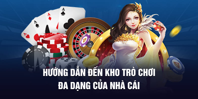 Hướng dẫn đến kho trò chơi đa dạng của nhà cái